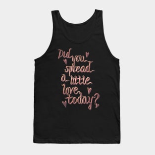 Did you spread a little love today? Tank Top